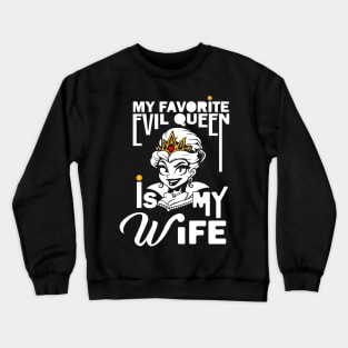 My Favorite Evil Queen Is My Wife Crewneck Sweatshirt